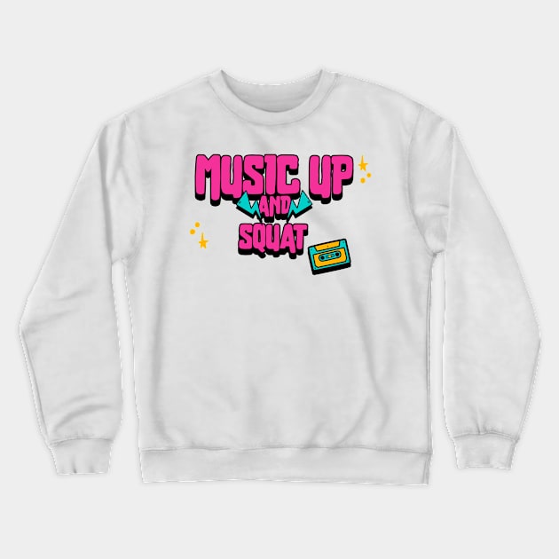 Music Up and Squat T-Shirt Crewneck Sweatshirt by FitnessMotivationWear